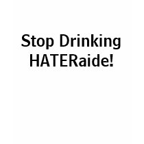 Stop Drinking HATERaide! t-shirts by etocchipinti Stop Drinking HATERaide! t-shirts