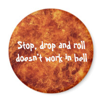 Stop, drop and roll doesn't work in hell magnets by Superstarbing Stop, drop and roll doesn't work in hell magnets
