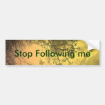 STOP following me Bumper Sticker