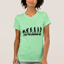 Stop following me evolution t shirts