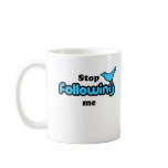 Stop following me mugs