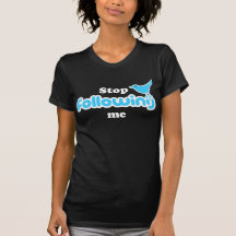 Stop following me tee shirts