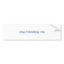 stop friending me bumper sticker