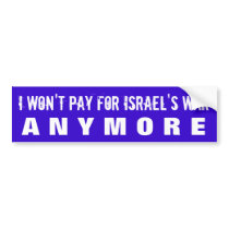 STOP FUNDING ISRAELI WAR CRIMES W/U.S. TAXES bumper stickers