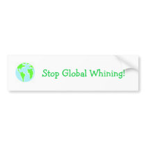 Stop Global Whining! bumper stickers by jspowell99 Stop Global Whining! bumper stickers