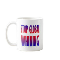 Stop Global Whining mugs by Megatudes Stop Global Whining mugs