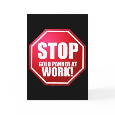 STOP Gold Panner at Work Funny Prospecting CARDS by GoldProspectingShirt