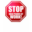 STOP Gold Panner at Work Funny Prospecting Shirts!