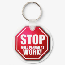 STOP Gold Panner Work Funny Prospecting KEYCHAIN! by GoldProspectingShirt STOP Gold Panner Work Funny Prospecting KEYCHAIN!