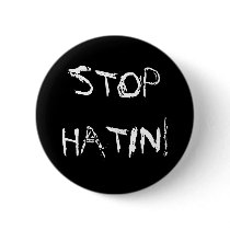 STOP HATIN! buttons