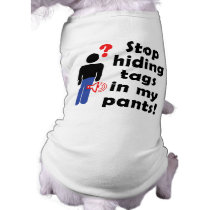 Stop Hiding Tags! pet clothing by FunnySillyShirts Stop Hiding Tags! pet clothing