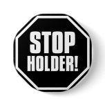 Stop Holder!