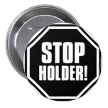 Stop Holder! Pinback Buttons
