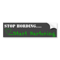 Stop hording start bartering bumper sticker