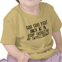 Stop Insulting My Intelligence Tee Shirts