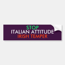 STOP, IRISH TEMPER, ITALIAN ATTITUDE BUMPER STICKERS