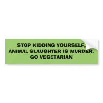 STOP KIDDING YOURSELF, ANIMAL SLAUGHTER IS MURDE.. bumper stickers by Candlemiss STOP KIDDING YOURSELF, ANIMAL SLAUGHTER IS MURDE.. bumper stickers