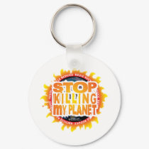 Stop Killing My Planet keychains by fightcancertees Stop Killing My Planet keychains