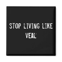 stop living like veal magnets by funnycustomtshirts stop living like veal magnets