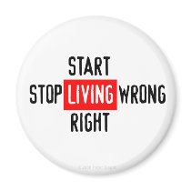 Stop Living Wrong - Start Living Right - Magnet