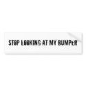 STOP LOOKING AT MY BUMPER bumper stickers