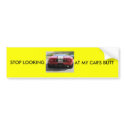 STOP LOOKING, AT MY CAR'S BUTT bumper stickers by smiles724 STOP LOOKING, AT MY CAR'S BUTT bumper stickers
