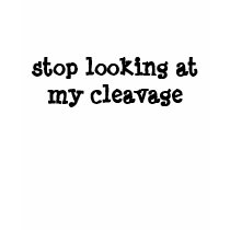 stop looking at my cleavage t-shirts by energytrader stop looking at my cleavage t-shirts