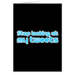 Stop looking at my tweets greeting cards