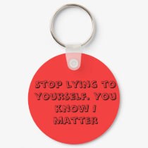 Stop lying to yourself. You know I matter keychains by hazelbee Stop lying to yourself. You know I matter keychains