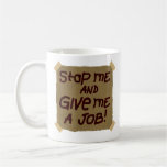 Stop Me And Give Me A Job Coffee Mug