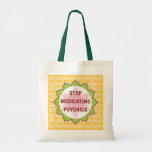 STOP MEDICATING PSYCHICS BAGS