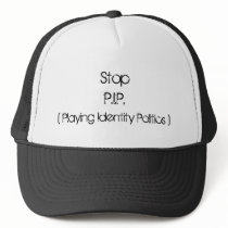 Stop P.I.P., ( Playing Identity Politics ) hats
