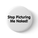Stop Picturing Me Naked buttons