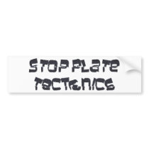 Stop Plate Tectonics bumper stickers by Stretchymantis Stop Plate Tectonics bumper stickers