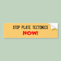 STOP PLATE TECTONICS, NOW! bumper stickers