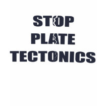 Stop Plate Tectonics t-shirts