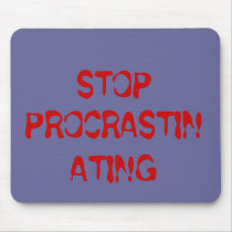 STOP PROCRASTINATING mousepads
