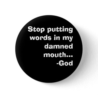 Stop putting words in my damned mouth...-God button