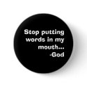 Stop putting words in my mouth...-God buttons
