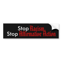 Stop Racism, Stop Affirmative Action bumper stickers