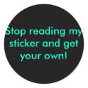 Stop reading my sticker and get your own!