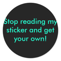 Stop reading my sticker and get your own!