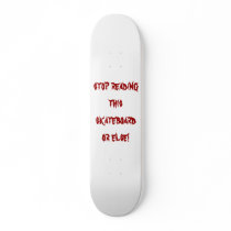 stop reading this skateboard or else! by speed777 stop reading this skateboard or else!