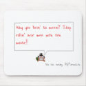 Stop rolling the mouse over me! mousepads
