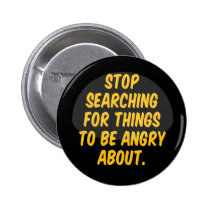 Stop Searching for Things to be Angry About. buttons
