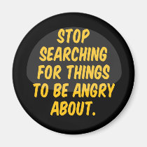 Stop Searching for Things to be Angry About. magnets