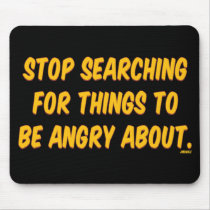 Stop Searching for Things to be Angry About. mousepads
