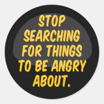 Stop Searching for Things to be Angry About. stickers