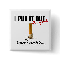 Stop Smoking I Put It Out I Want To Live buttons by awarenessgifts Stop Smoking I Put It Out I Want To Live buttons