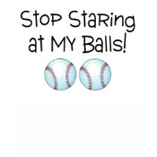 Stop Staring At My Balls (Baseball) shirt
